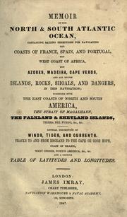 Cover of: Memoir of the North & South Atlantic Ocean: containing sailing directions for navigating the coasts of France, Spain, and Portugal, the west coast of Africa, the Azores, Madeira, Cape Verds, and all known islands, rocks, shoals, and dangers, in this navigation : together with the east coasts of North and South America, the strait of Magalhaen, the Falkland & Shetland islands, Tierra del Fuego, &c., &c.