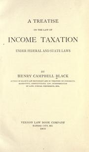 Cover of: A treatise on the law of income taxation under federal and state laws by Henry Campbell Black, Henry Campbell Black