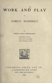 Cover of: Work and play in girls' schools / by three head mistresses, Dorothea Beale, Lucy H.M. Soulsby, Jane Frances Dove.--.