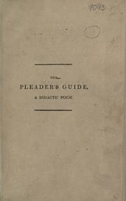 Cover of: The Pleader's guide: a didactic poem, in two parts, containing the conduct of a suit at law with the arguments of Counsellor Bother' um and Counsellor Bore' um in an action betwixt John-a-Gull and John-a-Gudgeon for assault and battery at a late contested election
