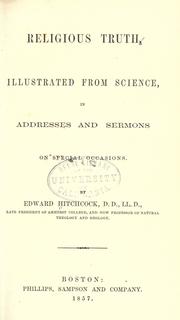 Cover of: Religious truth, illustrated from science, in addresses and sermons on special occasions by Hitchcock, Edward