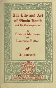 Cover of: The life and art of Edwin Booth and his contemporaries.: By Brander Matthews and Laurence Hutton