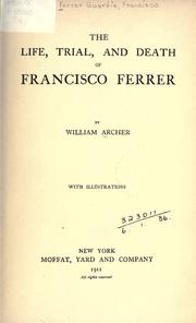Cover of: The life, trial and death of Francisco Ferrer. by William Archer