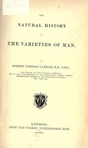 Cover of: The natural history of the varieties of man by Robert Gordon Latham, Robert Gordon Latham