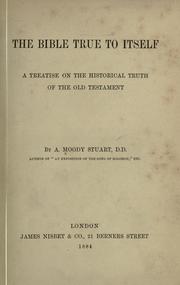 Cover of: The Bible true to itself: a treatise on the historical truth of the Old Testament