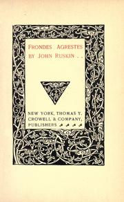 Cover of: Frondes agrestes.: Readings in "Modern painters," chosen at her pleasure by the author's friend, the younger lady of the Thwaite, Coniston.