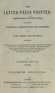 Cover of: The letter-press printer: a complete guide to the art of printing ; containing practical instructions for learners at case, press, and machine. by Joseph Gould
