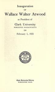 Cover of: Inauguration of Wallace Walter Atwood as President of Clark University, February 1, 1921.