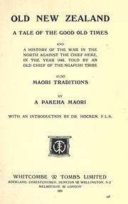 Cover of: Old New Zealand: a tale of the good old times and A history of the war in the north against the chief Heke in ... 1845 ...