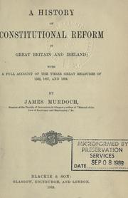 Cover of: A history of constitutional reform in Great Britain and Ireland.: With a full account of the three great measures of 1832, 1867, and 1884.