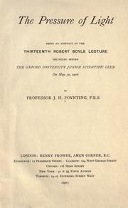 Cover of: pressure of light: being an abstract of the thirteenth Robert Boyle lecture delivered before the Oxford University Junior Science Club, on May 30, 1906