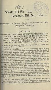 Cover of: act to provide additional support and maintenance, and for the acquisition of necessary property and improvements, for the University of California, by the levy of a rate of taxation, and the creation of a fund therefor.