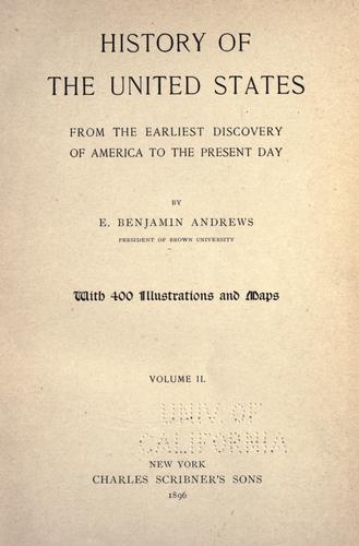 History of the United States from the earliest discovery of America to the present day. by Elisha Benjamin Andrews