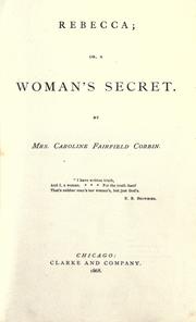 Cover of: Rebecca; or, a woman's secret by Caroline Fairfield Corbin