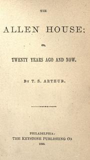 Cover of: The Allen house, or, Twenty years ago and now by Arthur, T. S.