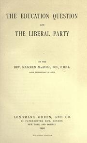 Cover of: The education question and the Liberal party by Malcolm MacColl, Malcolm MacColl