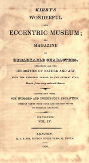 Cover of: Kirby's wonderful and eccentric museum; or, Magazine of remarkable characters. Including all the curiosities of nature and art, from the remotest period to the present time, drawn from every authentic source. Illustrated with one hundred and twenty-four engravings. Chiefly taken from rare and curious prints or original drawings.