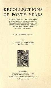 Cover of: Recollections of forty years: being an account at first hand of some famous criminal lunacy cases, English and American; together with facsimile letters, notes, and other data concerning them