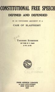 Cover of: Constitutional free speech defined and defended in an unfinished argument in a case of blasphemy by Schroeder, Theodore Albert
