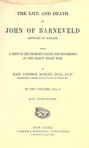 Cover of: The life and death of John of Barneveld by John Lothrop Motley