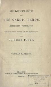 Selections from the Gaelic bards, metrically  translated, with biographical prefaces and explanatory notes by Pattison, Thomas