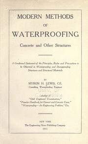 Cover of: Modern methods of waterproofing concrete and other structures: a condensed statement of the principles, rules and precautions to be observed in waterproofing and dampproofing structures and structural materials