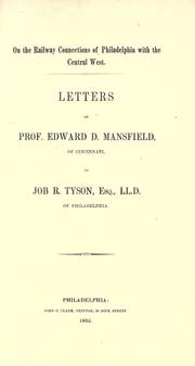 Cover of: On the railway connections of Philadelphia with the central West: letters of Prof. Edward D. Mansfield of Cincinnati to Job R. Tyson, Esq., LL. D. of Philadelphia.