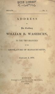 Cover of: Address of his excellency William B. Washburn: to the branches of the Legislature of Massachusetts, January 2, 1873.