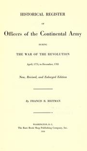 Cover of: Historical register of officers of the Continental Army during the war of the revolution, April 1775, to December, 1783