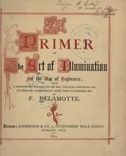 Cover of: A primer of the art of illumination for the use of beginners: with a rudimentary treatise on the art, practical directions for its exercise, and examples taken from illuminated mss.