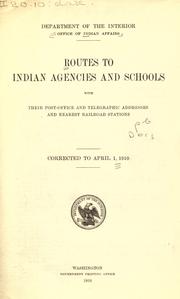Cover of: Routes to Indian agencies and schools with their post office and telegraphic addresses and nearest railroad stations.