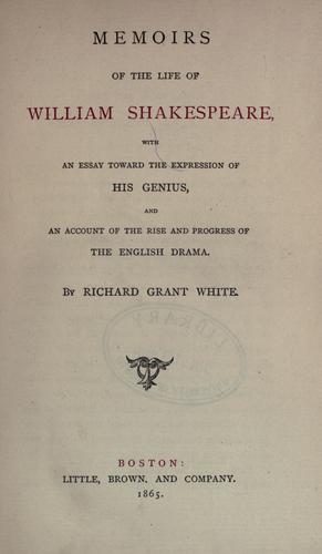 Memoirs of the life of William Shakespeare by Richard Grant White