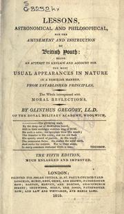 Cover of: Lesson, astronomical and philosophical, for the amusement and instruction of British youth: being an attempt to explain and account for the most usual appearances in nature in a familiar manner, from established principles, the whole interspersed with moral reflections.