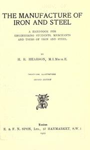 Cover of: The manufacture of iron and steel: a handbook for engineering students, merchants and users of iron and steel