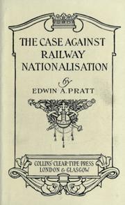 The case against railway nationalisation by Pratt, Edwin A.