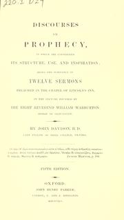Cover of: Discourses on prophecy: in which are considered its structure, use and inspiration : being the substance of twelve sermons, preached in the Chapel of Lincoln's Inn, in the lecture founded by the Right Reverend William Warburton ...