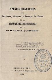 Cover of: Apuntes biograficos de escritores, oradores y hombres de estado de la Republica Arjentina. by Juan María Gutiérrez
