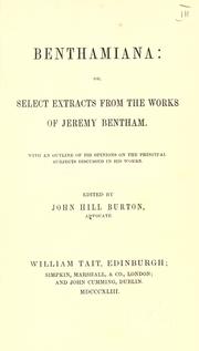 Cover of: Benthamiana: or, Select extracts from the works of Jeremy Bentham: With an outline of his opinions on the principal subjects discussed in his works