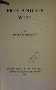 Cover of: Frey and his wife. by Maurice Henry Hewlett, Maurice Henry Hewlett