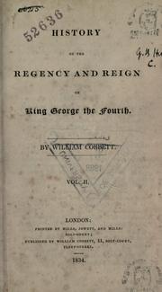 Cover of: History of the regency and reign of King George the Fourth by William Cobbett