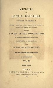 Cover of: Memoirs of Sophia Dorothea, consort of George 1., chiefly from the secret archives of Hanover, Brunswick, Berlin, and Vienna: including a diary of the conversations of illustrious personages of those courts ... with letters and other documents.