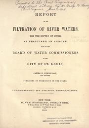 Cover of: Report on the filtration of river waters: for the supply of cities, as practised in Europe, made to the Board of water commissioners of the city of St. Louis.