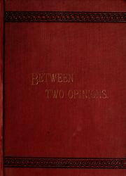 Between two opinions; or, The question of the hour by E. E. Flagg