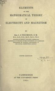 Cover of: Elements of the mathematical theory of electricity and magnetism. by Sir J. J. Thomson