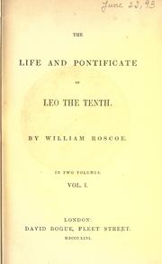The life and pontificate of Leo the Tenth by William Roscoe