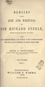 Cover of: Memoirs of the life and writings of Sir Richard Steele, soldier, dramatist, essayist, and patriot: with his correpondence, and notices of his contemporaries, the wits and statesmen of Queen Anne's time.