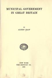 Cover of: Municipal government in Great Britain by Albert Shaw, Albert Shaw