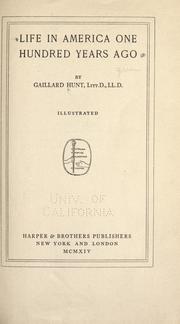 Cover of: Life in America one hundred years ago by Gaillard Hunt, Gaillard Hunt