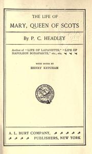 Cover of: The life of Mary, queen of Scots. by Headley, P. C., Headley, P. C.