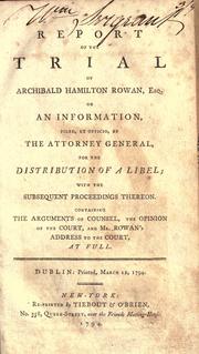 Report of the trial of Archibald Hamilton Rowan, Esq. on an information, filed, ex officio, by the attorney general, for the distribution of a libel by Archibald Hamilton Rowan